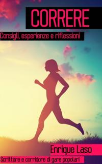 Correre -  Consigli, esperienze e riflessioni