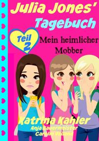 Julia Jones'' Tagebuch - Teil 2 - Mein heimlicher Mobber