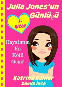 Julia Jones''un Günlügü - 1. Kitap - Hayatimin En Kötü Günü!