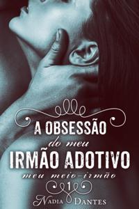 A Obsessão do Meu Irmão Adotivo (Meu Meio-Irmão #1)