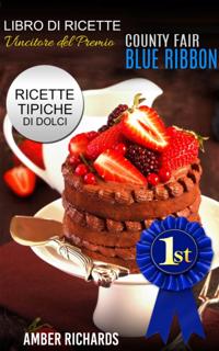 Ricette di dolci vincitrici del premio "County Fair Blue Ribbon" - Ricette tipiche di dolci