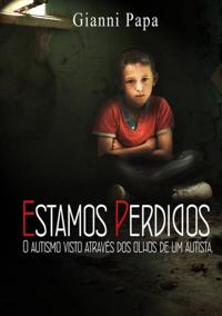 Estamos Perdidos.  O autismo visto através dos olhos de um autista.