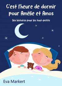 C''est l''heure de dormir pour Amélie et Amos - Des histoires pour les tout-petits