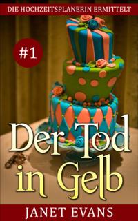 Der Tod in Gelb (Die Hochzeitsplanerin ermittelt # 1)