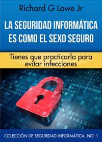 La seguridad informática es como el sexo seguro