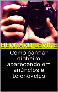 Como ganhar dinheiro aparecendo em anúncios e telenovelas