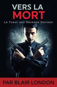 Vers la mort - Le Tueur aux réseaux sociaux