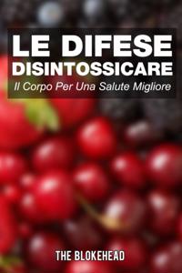 Le Difese Disintossicare Il Corpo Per Una Salute Migliore