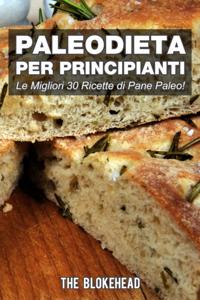 PaleoDieta Per Principianti    Le Migliori 30 Ricette di Pane Paleo!