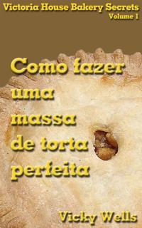 Como fazer uma massa de torta perfeita