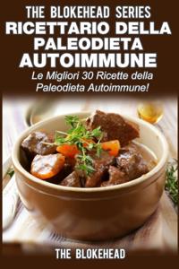 Ricettario della Paleodieta Autoimmune  Le Migliori 30 Ricette della Paleodieta Autoimmune!