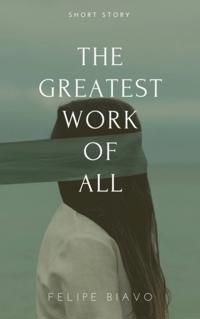 Greatest Work of All