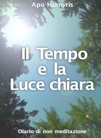Il Tempo e la Luce chiara. Diario di non meditazione.