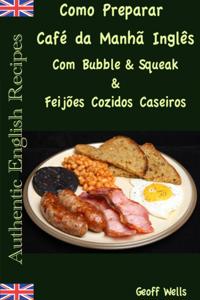 Como Preparar o Cafe da Manha Ingles Com Bubble & Squeak & Feijoes Cozidos Caseiros