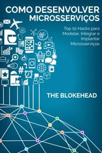 Como desenvolver Microsservicos: Top 10 Hacks para Modelar, Integrar e Implantar Microsservicos