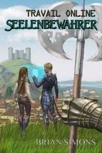Travail Online: Seelenbewahrer (LitRPG-Serie, Band 1)