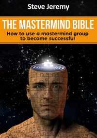 Mastermind Bible - How to use a mastermind group to become successful