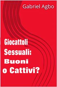 Giocattoli sessuali: Buoni o Cattivi?