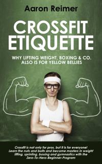 Crossfit-Etiquette:  Why lifting weight, boxing & Co. also is for yellow bellies