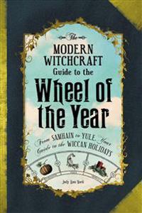 Modern witchcraft guide to the wheel of the year - from samhain to yule, yo