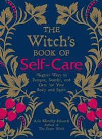 Witchs book of self-care - magical ways to pamper, soothe, and care for you