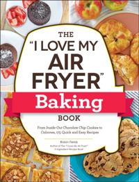 &quote;I Love My Air Fryer&quote; Baking Book