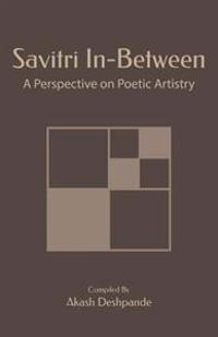 Savitri In-Between: A Perspective On Poetic Artistry