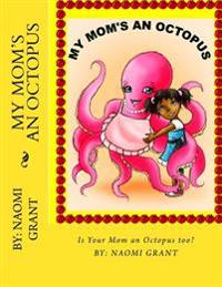 My Mom's an Octopus!: how about yours?
