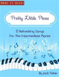 Pretty Little Pieces: 12 Refreshing Tunes For The Intermediate Pianist