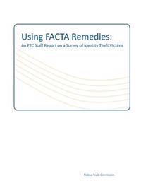 Using FACTA Remedies: An FTC Staff Report on a Survey of Identity Theft Victims