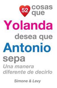 52 Cosas Que Yolanda Desea Que Antonio Sepa: Una Manera Diferente de Decirlo