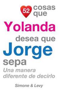 52 Cosas Que Yolanda Desea Que Jorge Sepa: Una Manera Diferente de Decirlo