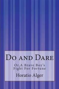 Do and Dare: or, A Brave Boy's Fight For Fortune