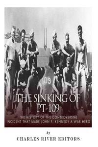 The Sinking of PT-109: The History of the Controversial Incident That Made John F. Kennedy a War Hero
