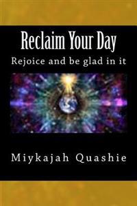Reclaim Your Day: Rejoice and be glad in it