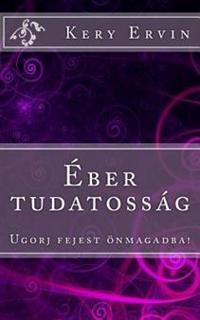 Eber Tudatossag: Ugorj Fejest Onmagadba!