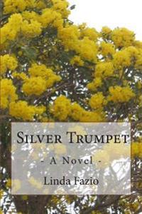 Silver Trumpet: - A Novel -