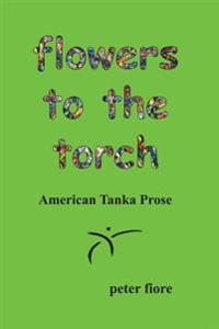 flowers to the torch: American Tanka Prose