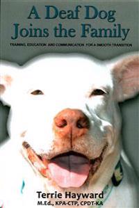A Deaf Dog Joins the Family: Training, Education, and Communication for a Smooth Transition