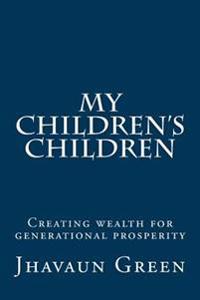 My Children's Children: Creating wealth for generational prosperity