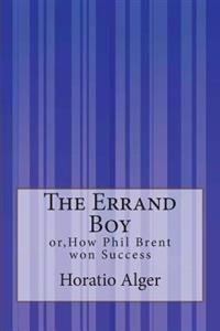 The Errand Boy: or, How Phil Brent won Success
