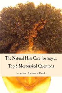 The Natural Hair Care Journey ... Top 5 Most-Asked Questions: The Natural Hair Care Journey ... Top 5 Most-Asked Questions