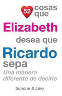 52 Cosas Que Elizabeth Desea Que Ricardo Sepa: Una Manera Diferente De Decirlo