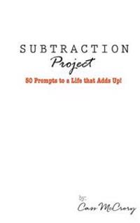 Subtraction Project: 50 Prompts to a Life that Adds Up