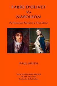 Fabre d'Olivet Vs Napoleon: (A Historical Novel of a True Story)
