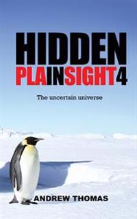 Hidden In Plain Sight 4: The Uncertain Universe