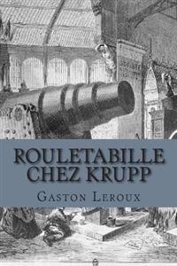 Rouletabille chez Krupp: Aventures de Rouletabille