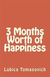 3 Months Worth of Happiness