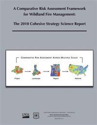A Comparative Risk Assessment Framework for Wildlife Fire Management: The 2010 Cohesive Strategy Science Report