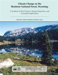 Climate Change on the Shoreline National Forest, Wyoming: A Synthesis of Past Climate, Climate Projections, and Ecosystem Implications